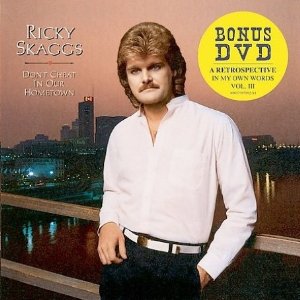 	Don't Cheat in Our Hometown - Ricky Skaggs	
